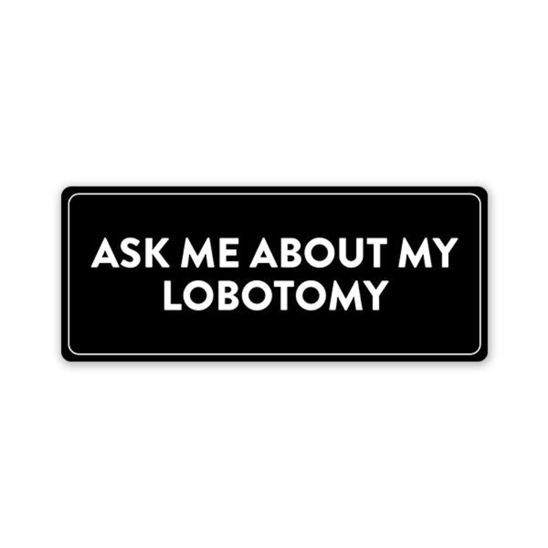 Ask Me About My Lobotomy Car Bumper Sticker