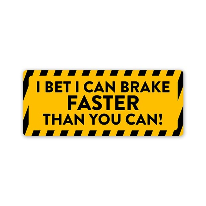 I Can Brake Faster Car Bumper Sticker