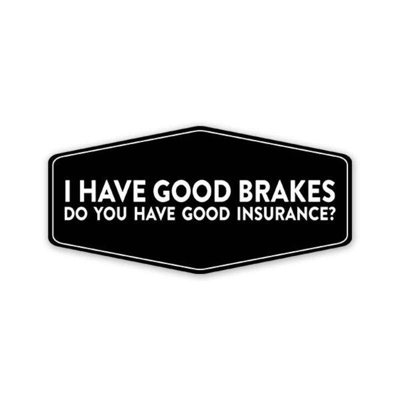 I Have Good Brakes Car Sticker