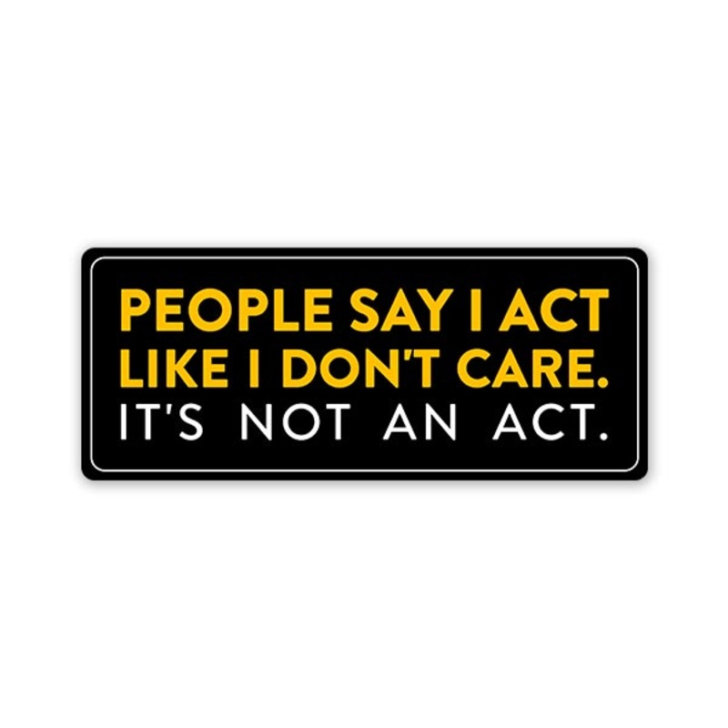 It'S Not An Act Car Bumper Sticker