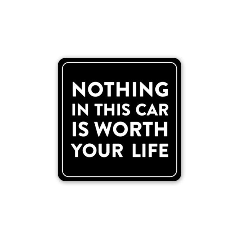 Nothing In This Car Is Worth Your Life Car Sticker