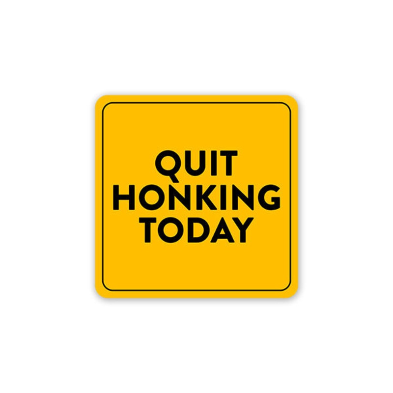 Quit Honking Today Car Sticker