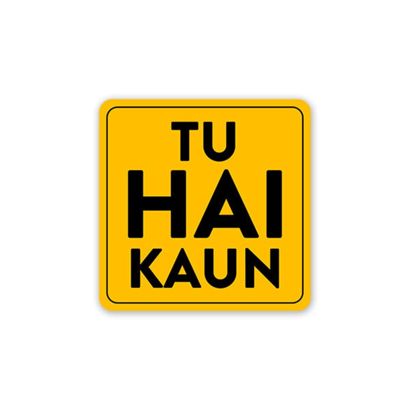 Tu Hai Kaun? Car Sticker