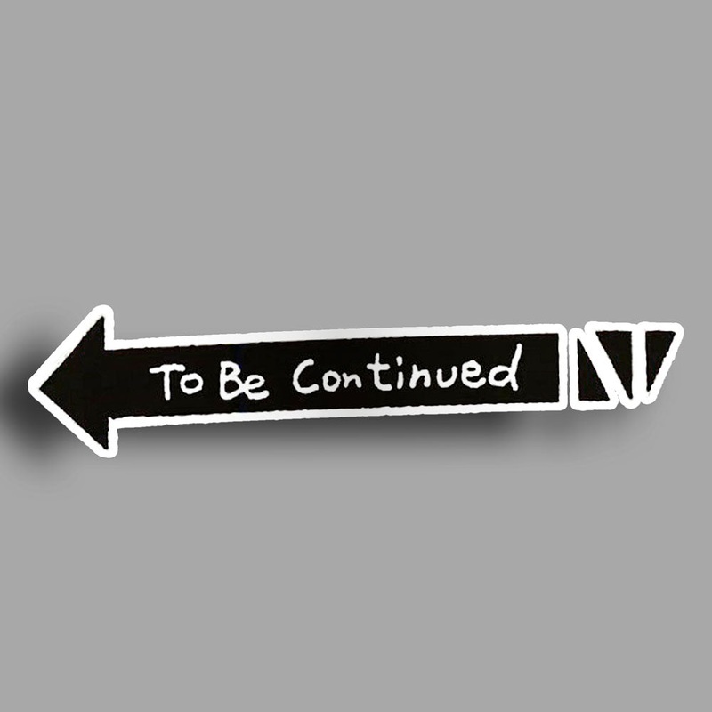 To Be Continued - Sticker