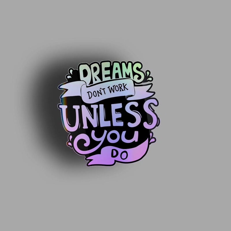 Dreams Don't Work Unless You Do - Holographic Sticker